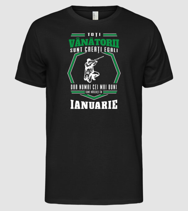 Toți vânătorii sunt creați egali, dar numai cei mai buni sunt născuți în ianuarie model negru pe tricou