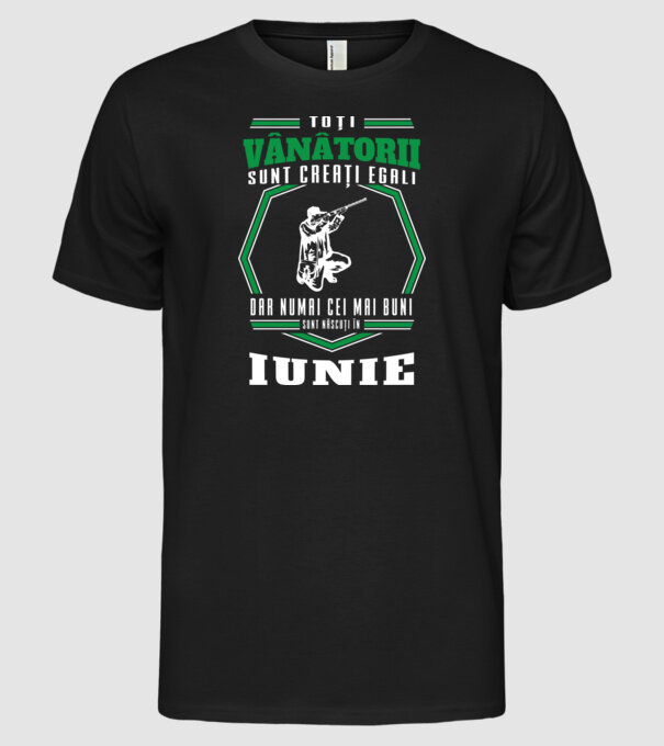Toți vânătorii sunt creați egali, dar numai cei mai buni sunt născuți în iunie model negru pe tricou