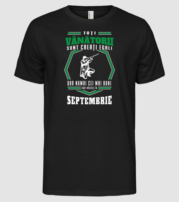 Toți vânătorii sunt creați egali, dar numai cei mai buni sunt născuți în septembrie model negru pe tricou
