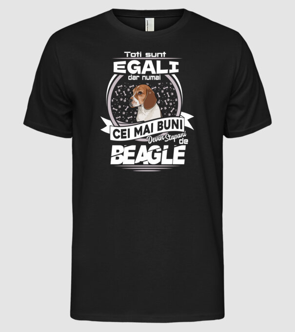 Toți sunt egali, dar numai cei mai buni devin stăpâni de Beagle lght model negru pe tricou