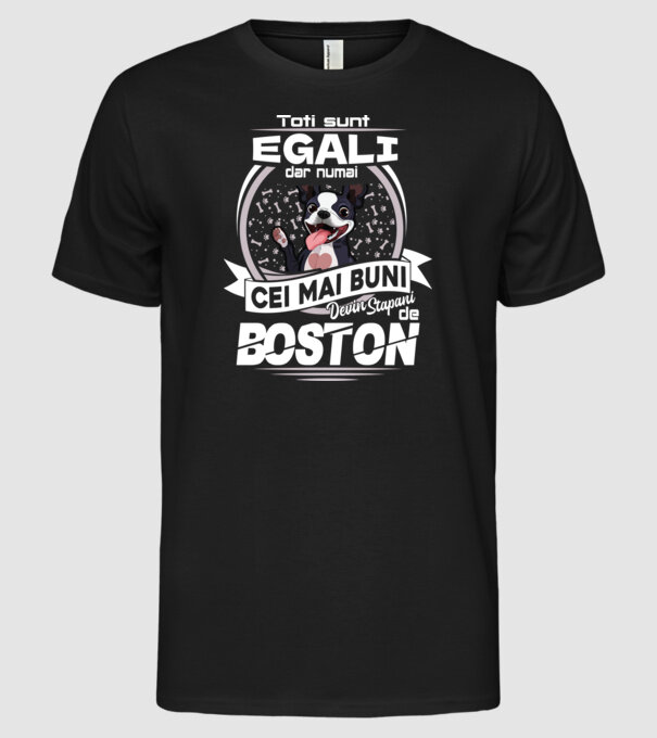 Toți sunt egali, dar numai cei mai buni devin stăpâni de boston lght model negru pe tricou
