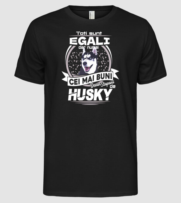 Toți sunt egali, dar numai cei mai buni devin stăpâni de husky lght model negru pe tricou