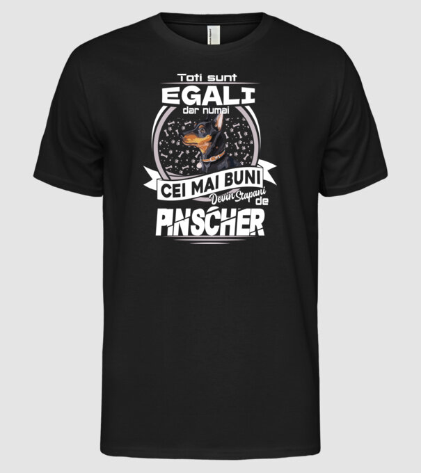 Toți sunt egali, dar numai cei mai buni devin stăpâni de pinscher lght model negru pe tricou