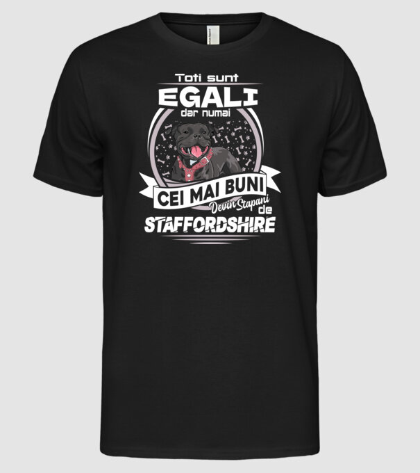 Toți sunt egali, dar numai cei mai buni devin stăpâni de staffordshire lght model negru pe tricou