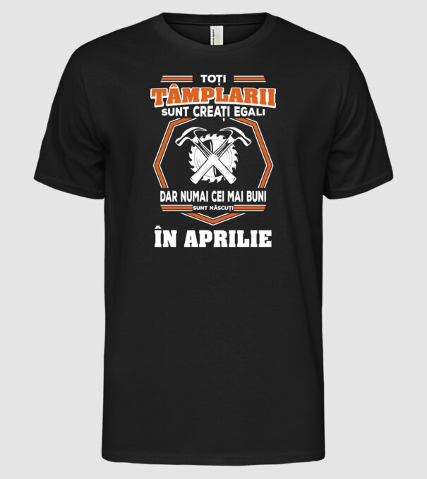 toți tâmplarii sunt creați egali, dar numai cei mai buni sunt născuți în aprilie model negru pe tricou