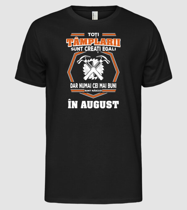 toți tâmplarii sunt creați egali, dar numai cei mai buni sunt născuți în august model negru pe tricou