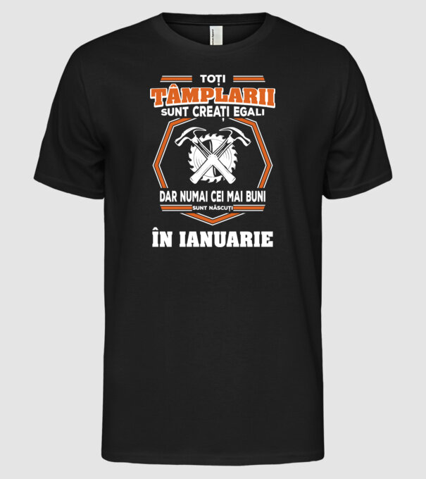 toți tâmplarii sunt creați egali, dar numai cei mai buni sunt născuți în ianuarie model negru pe tricou