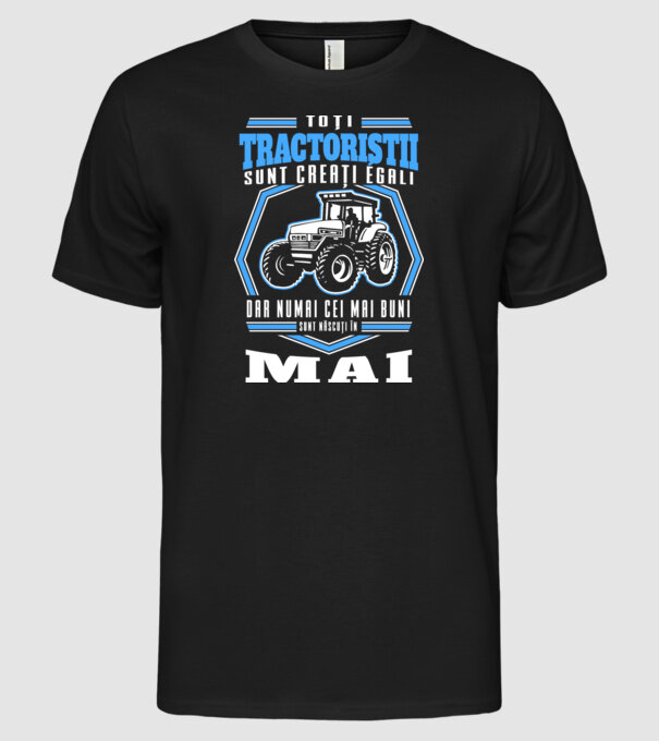 Toți tractoriștii sunt creați egali, dar numai cei mai buni sunt născuți în mai model negru pe tricou