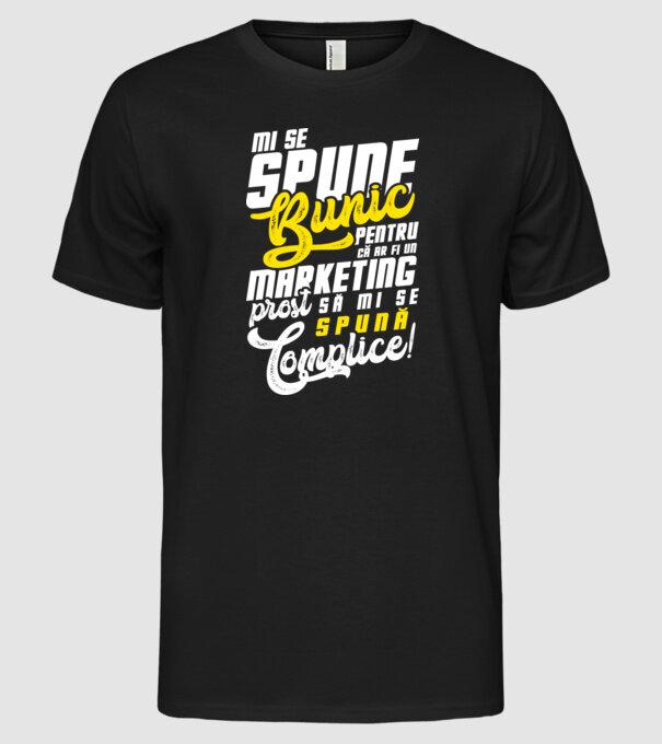 Mi se spune: bunic pentru că ar fi un marketing prost să mi se spună complice! model negru pe tricou