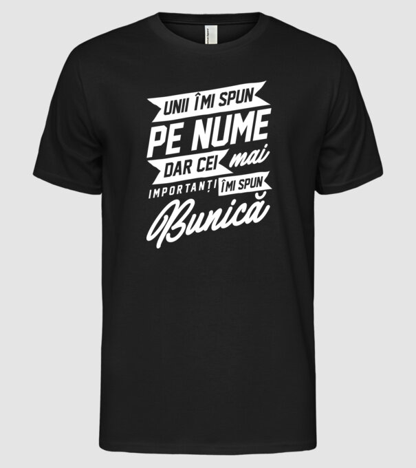 Unii îmi spun pe nume, dar cei mai importanți îmi spun bunică model negru pe tricou