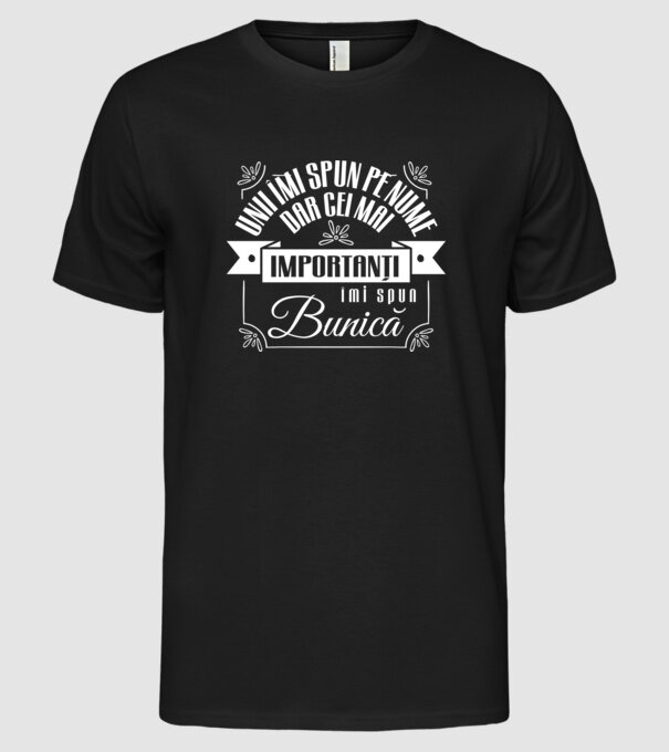 Unii îmi spun pe nume, dar cei mai importanți îmi spun bunică model negru pe tricou