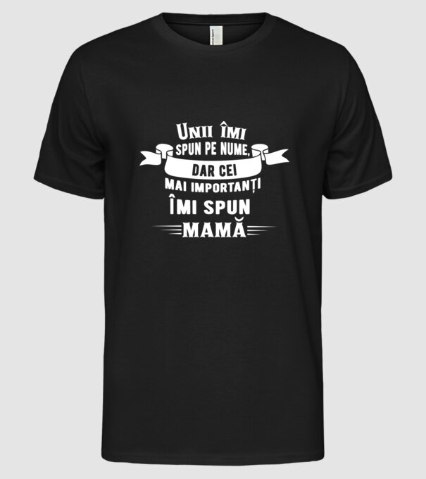 Unii îmi spun pe nume, dar cei mai importanți îmi spun mamă model negru pe tricou