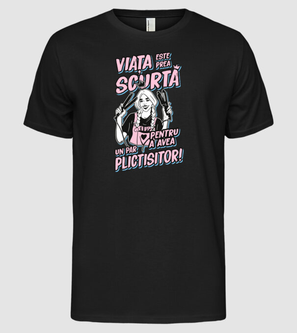 viata este prea scurta pentru a avea un par plictisitor model negru pe tricou