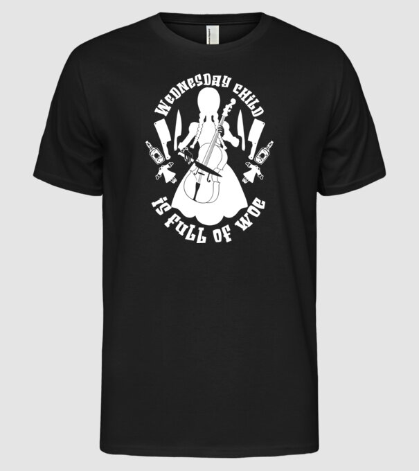  Wednesday child is full of woe model negru pe tricou