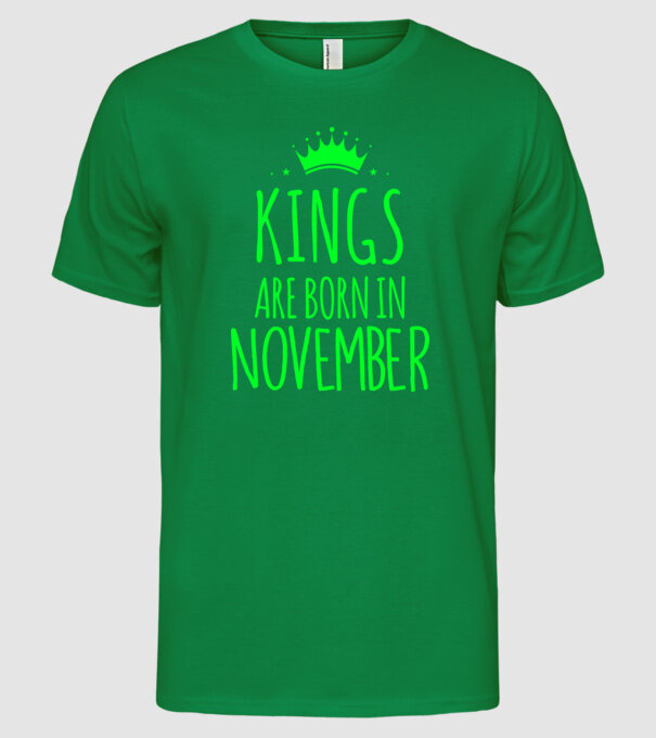 Kings are born in - November model verde pe tricou