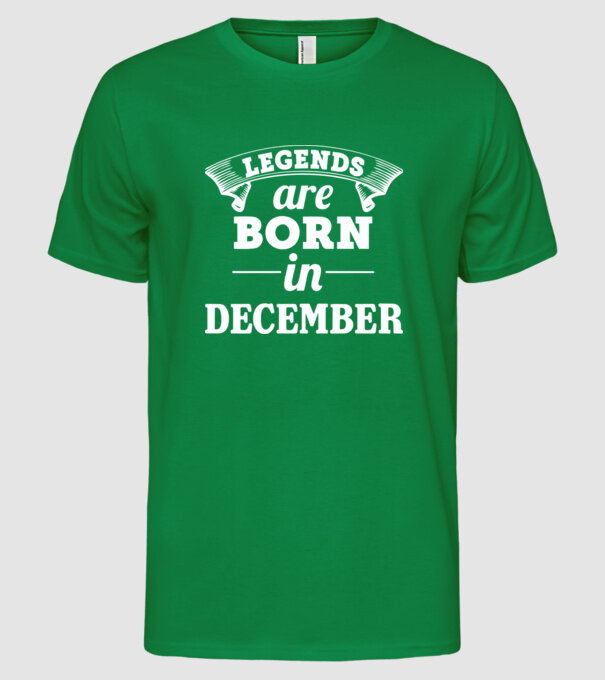 Legends are born in December model verde pe tricou