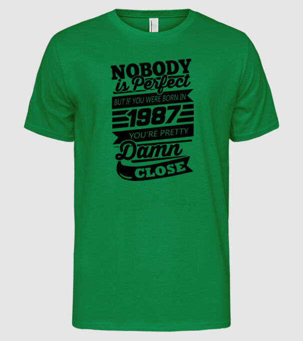 Nobody is perfect - Born in 1987 model verde pe tricou