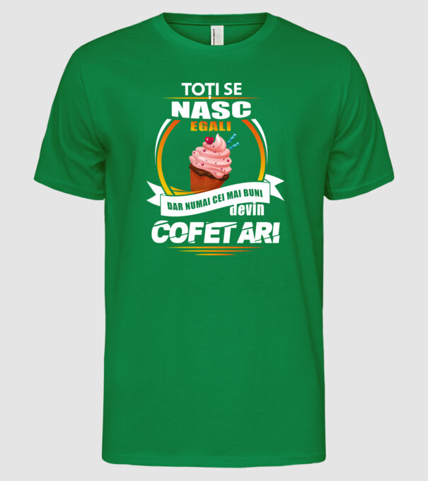 Toți se nasc egali, dar numai cei mai buni devin cofetari model verde pe tricou