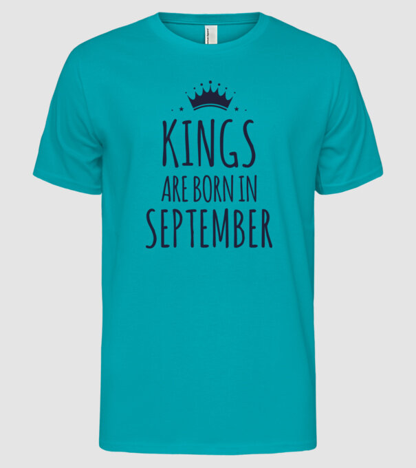 Kings are born in - September model turcoaz pe tricou