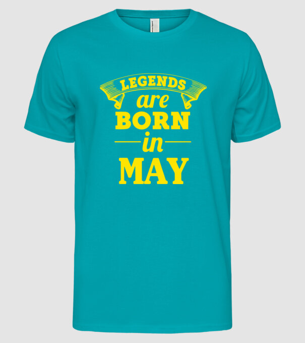 Legends are born in May model turcoaz pe tricou