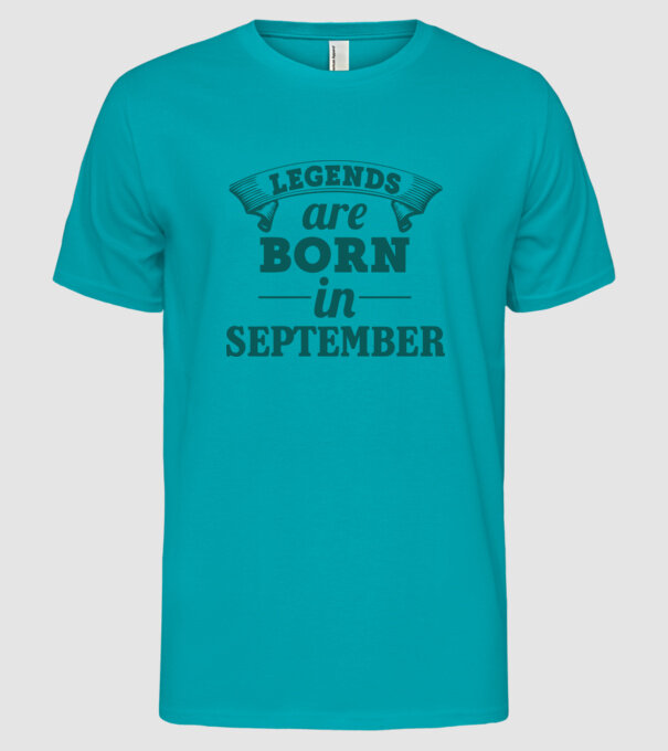 Legends are born in September model turcoaz pe tricou