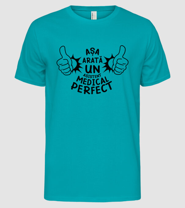 Așa arată un ASISTENT MEDICAL perfect model turcoaz pe tricou