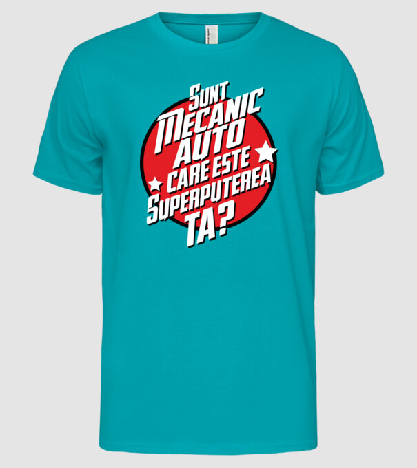 sunt mecanic auto, care este superputerea ta? model turcoaz pe tricou