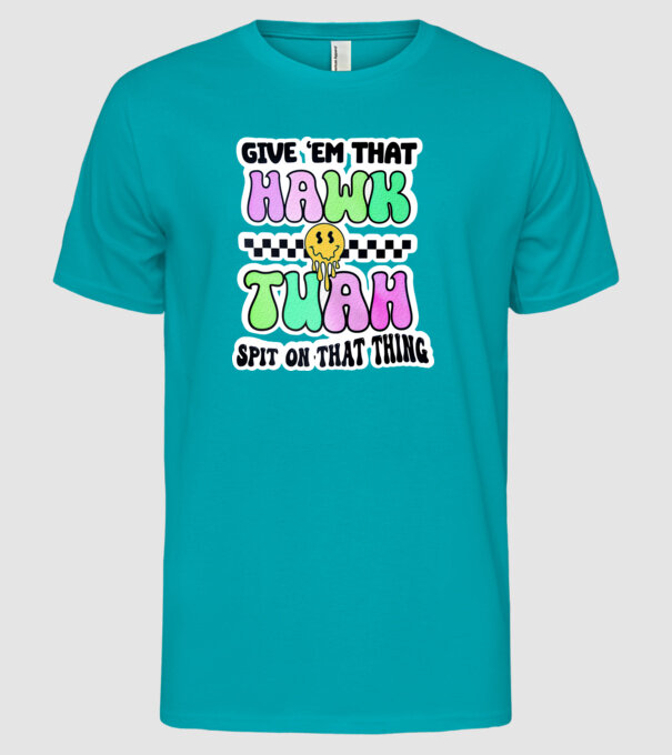 Give 'em that hawk tuah hippie trip model turcoaz pe tricou