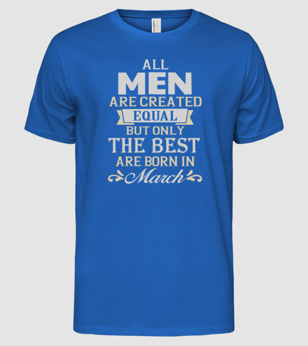 All men created equal but only the beat are born in march model albastru regal pe tricou