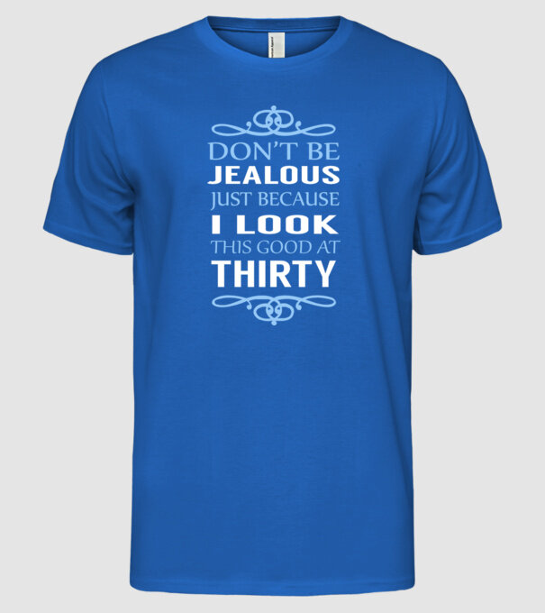 'Don''t be jealous - 30' model albastru regal pe tricou