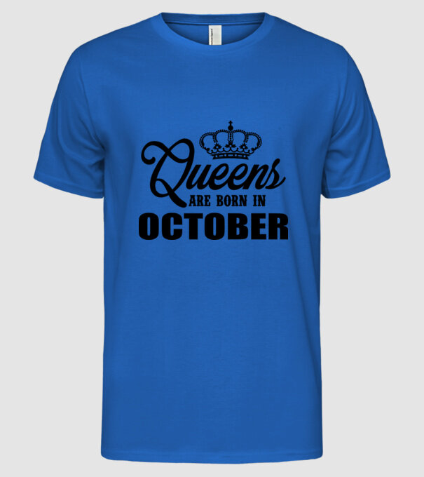 Queens are born in - October model albastru regal pe tricou