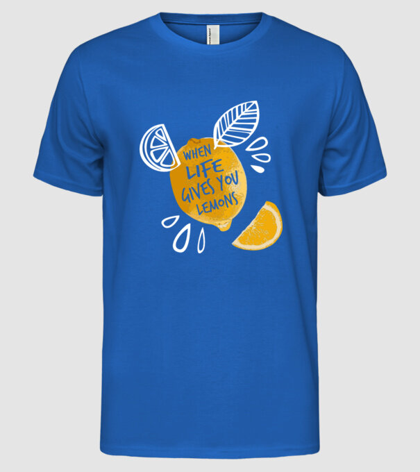 When life gives you lemons... model albastru regal pe tricou