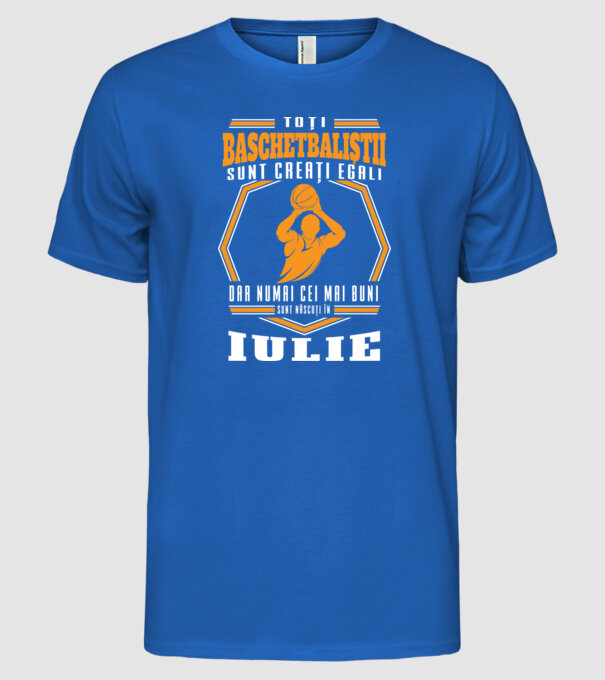 Toți baschetbaliștii sunt creați egali, dar numai cei mai buni sunt născuți în iulie model albastru regal pe tricou