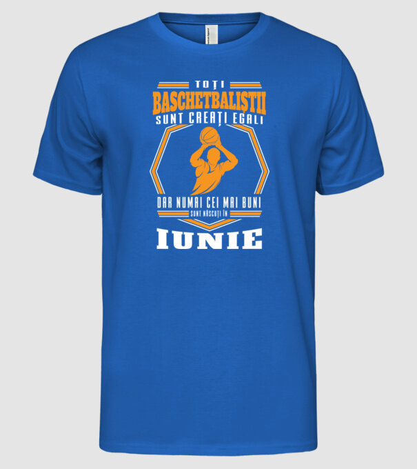 Toți baschetbaliștii sunt creați egali, dar numai cei mai buni sunt născuți în iunie model albastru regal pe tricou