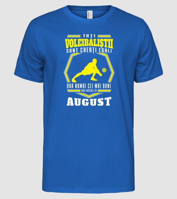 Toți voleibaliștii sunt creați egali, dar numai cei mai buni sunt născuți în august model albastru regal pe tricou