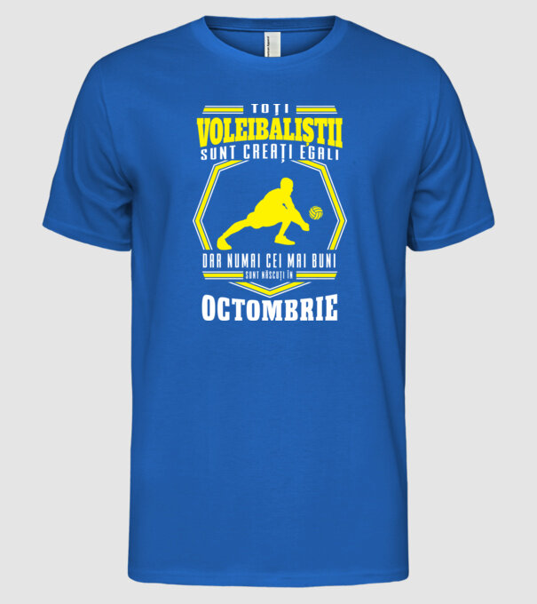Toți voleibaliștii sunt creați egali, dar numai cei mai buni sunt născuți în octombrie model albastru regal pe tricou