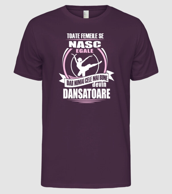 Toate femeile se nasc egale, dar numai cele mai bune devin dansatoare model mov pe tricou