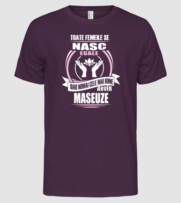 Toate femeile se nasc egale, dar numai cele mai bune devin maseuze model mov pe tricou