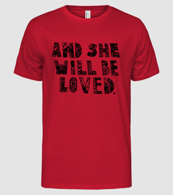 and she will be loved. model roșu pe tricou