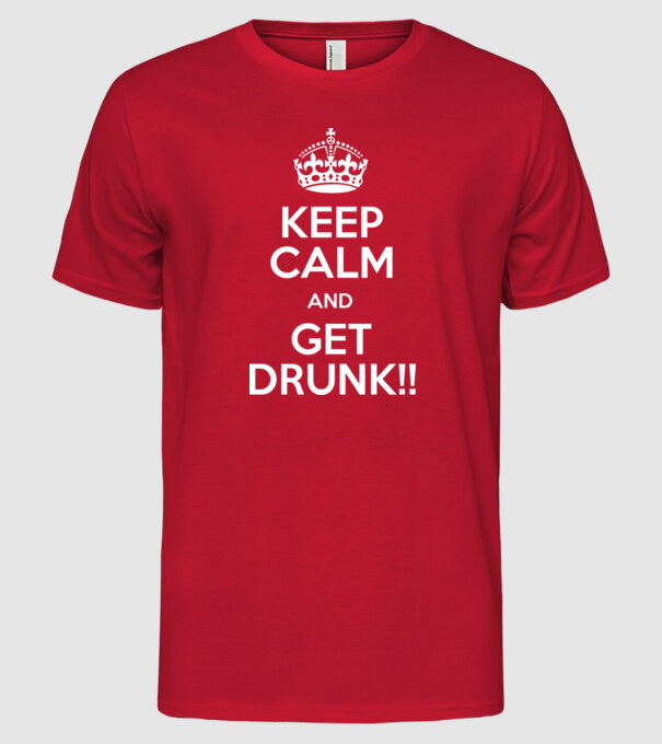 keep calm and get drunk model roșu pe tricou