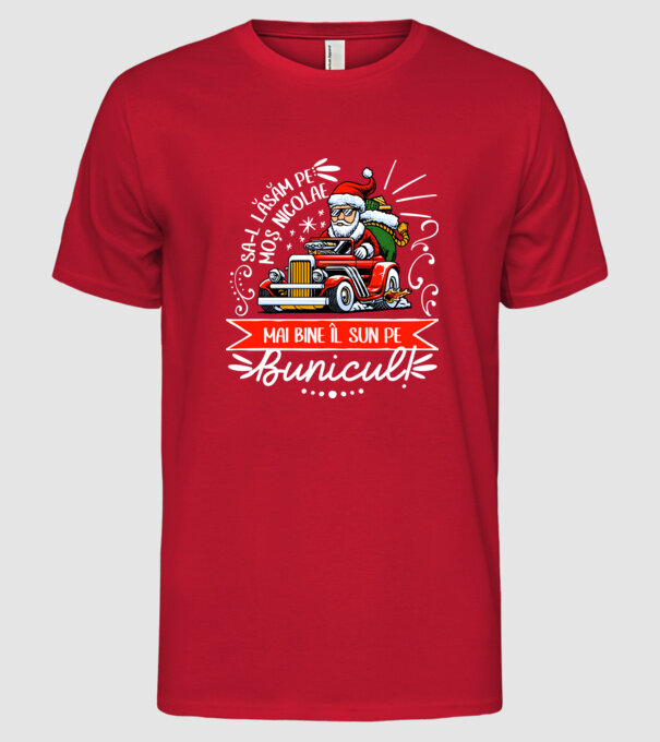 Să-l lăsăm pe Moș Nicolae, mai bine îl sun pe bunicul! model roșu pe tricou