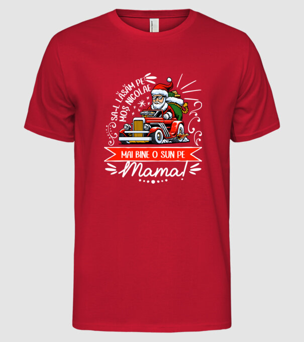 Să-l lăsăm pe Moș Nicolae, mai bine o sun pe mama! model roșu pe tricou