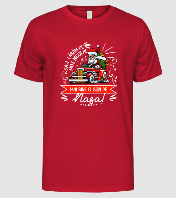 Să-l lăsăm pe Moș Nicolae, mai bine o sun pe nașa! model roșu pe tricou