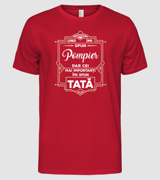 Unii îmi spun Pompier, dar cei mai importanți îmi spun tată model roșu pe tricou