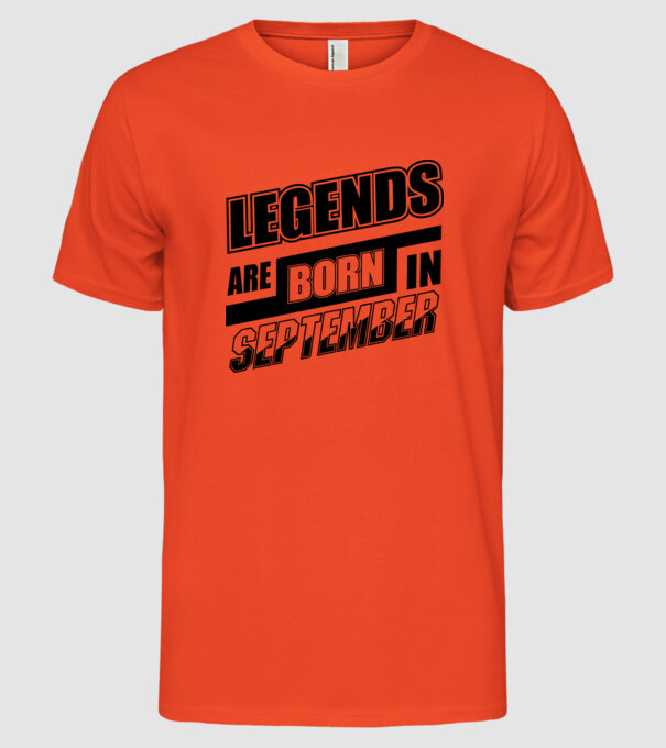 Legends are born in September model portocaliu pe tricou