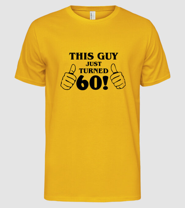 This guy just turned - 60 model galben pe tricou
