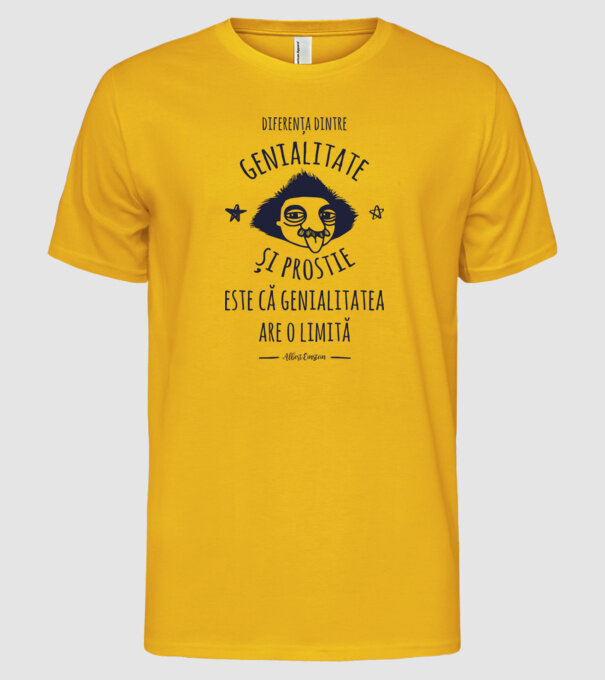 diferența dintre genialitate și prostie este că genialitatea are o limită model galben pe tricou