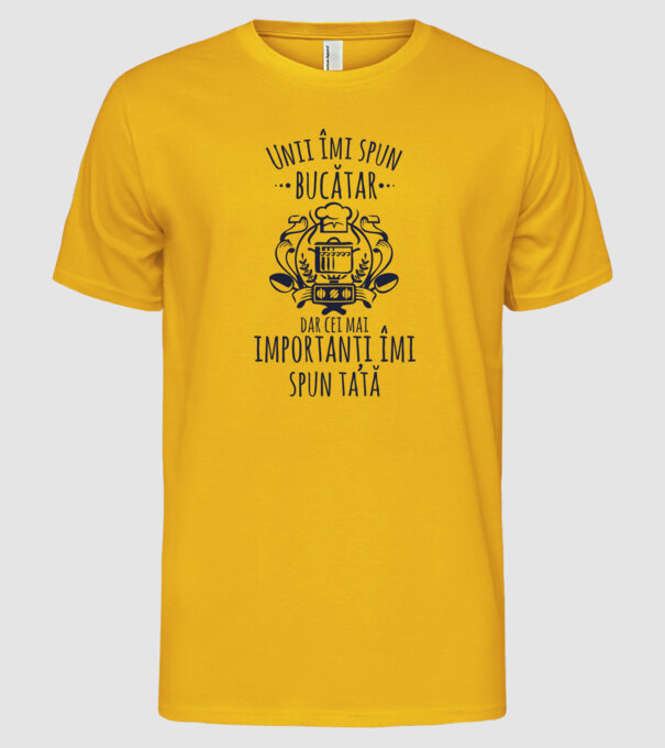 Unii îmi spun bucătar, dar cei mai importanți îmi spun tată model galben pe tricou