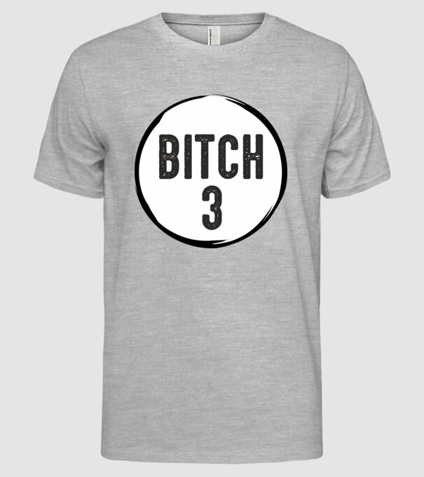 BITCH 3 model gri pe tricou
