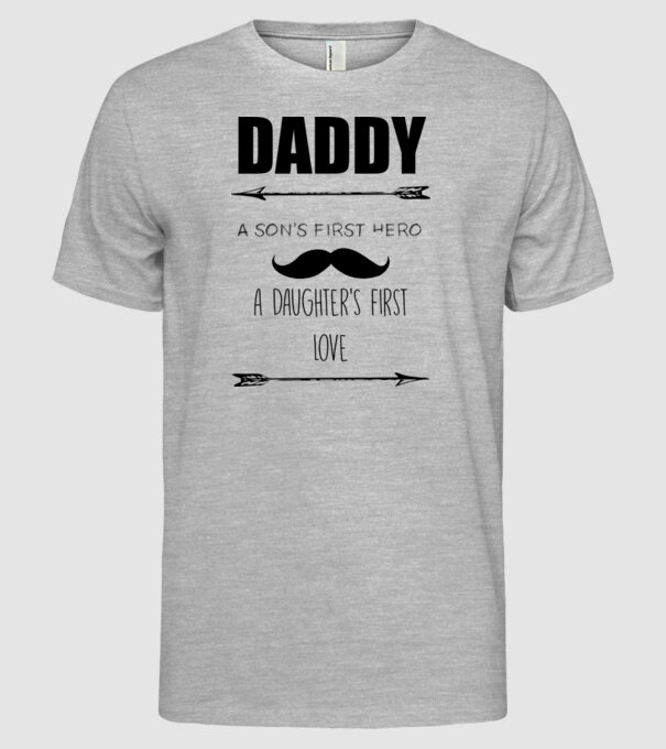 Daddy, a sons first hero, a daughters first love model gri pe tricou